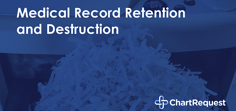 Medical Record Retention and Destruction