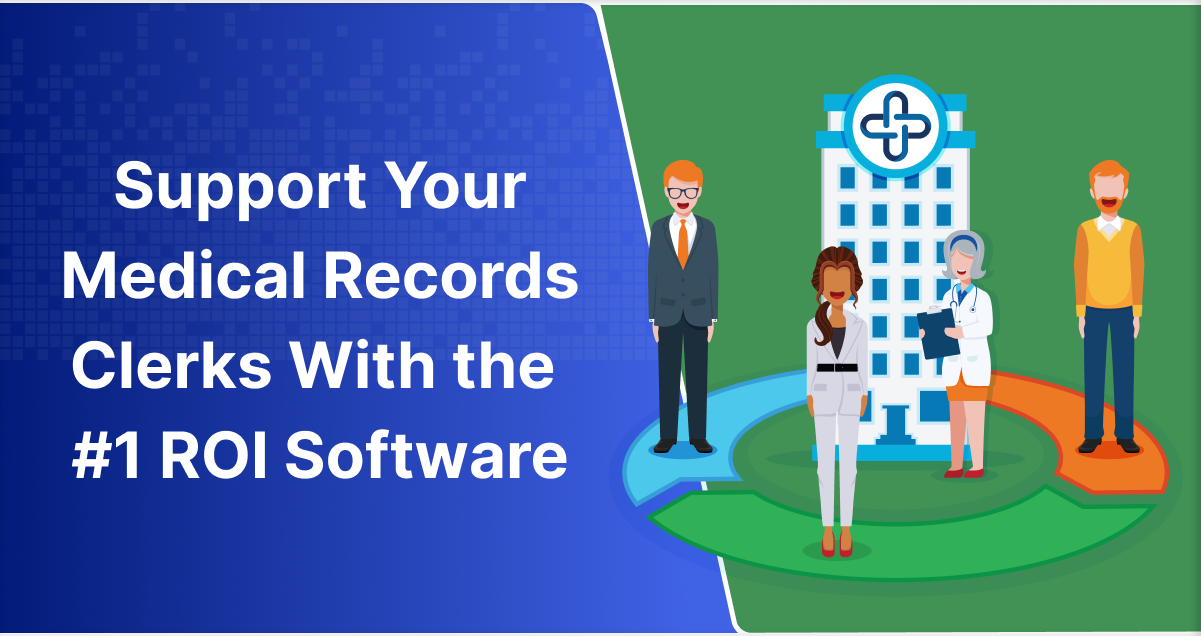 Support Your Medical Records Clerks With the #1 ROI Software